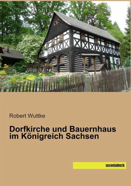 Dorfkirche und Bauernhaus im Königreich Sachsen Dorfkirche und Bauernhaus im Königreich Sachsen