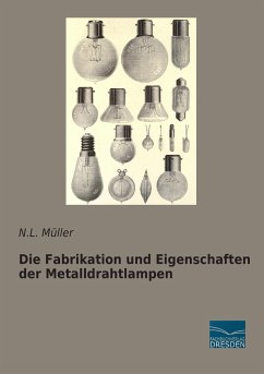 Die Fabrikation und Eigenschaften der Metalldrahtlampen - Müller, N. L.