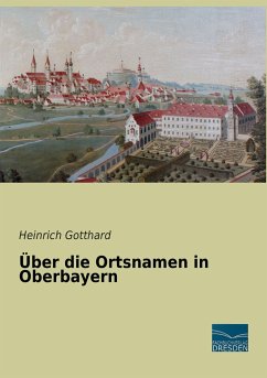 Über die Ortsnamen in Oberbayern - Gotthard, Heinrich