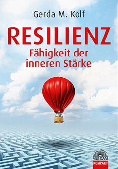 Resilienz - Fähigkeit der inneren Stärke - Kolf, Gerda M.
