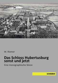 Das Schloss Hubertusburg sonst und jetzt - Riemer, W.