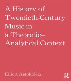 A History of Twentieth-Century Music in a Theoretic-Analytical Context (eBook, PDF)