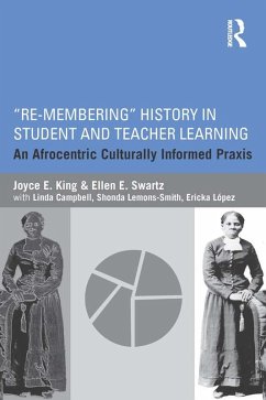 Re-Membering History in Student and Teacher Learning (eBook, ePUB) - King, Joyce E.; Swartz, Ellen E.