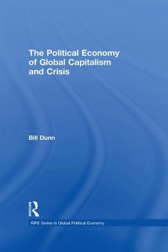The Political Economy of Global Capitalism and Crisis (eBook, ePUB) - Dunn, Bill
