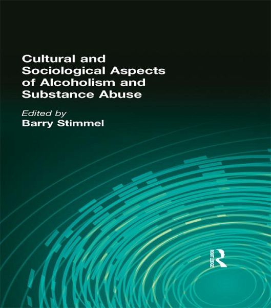 Cultural and Sociological Aspects of Alcoholism and Substance Abuse (eBook, PDF) Cultural and Sociological Aspects of Alcoholism and Substance Abuse (eBook, PDF)
