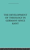 The Development of Rational Theology in Germany since Kant (eBook, PDF) The Development of Rational Theology in Germany since Kant (eBook, PDF)