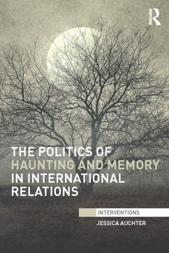 The Politics of Haunting and Memory in International Relations (eBook, ePUB) - Auchter, Jessica