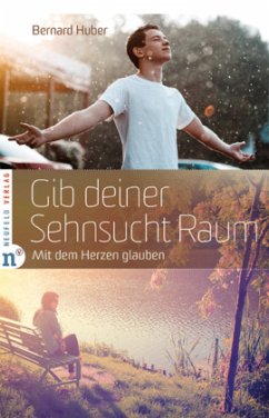 Gib deiner Sehnsucht Raum - Huber, Bernard