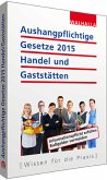 Aushangpflichtige Gesetze 2015 Handel und Gaststätten Aushangpflichtige Gesetze 2015 Handel und Gaststätten