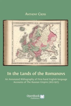 In the Lands of the Romanovs: An Annotated Bibliography of First-Hand English-Language Accounts of the Russian Empire (1613-1917) - Cross, Anthony