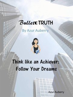 Bullet Truth: Think Like an Achiever (eBook, ePUB) - Auberry, Azur