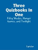 Three Quizbooks In One: Fifty Shades, Hunger Games, and Twilight (eBook, ePUB)