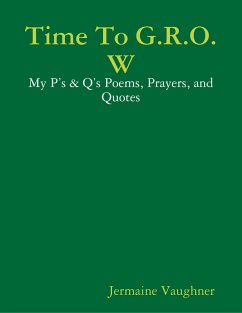 Cover Time To G.R.O.W - My P's & Q's Poems, Prayers, and Quotes (eBook, ePUB)