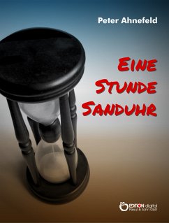 Eine Stunde Sanduhr (eBook, PDF) - Ahnefeld, Peter