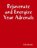 Rejuvenate and Energize Your Adrenals (eBook, ePUB)