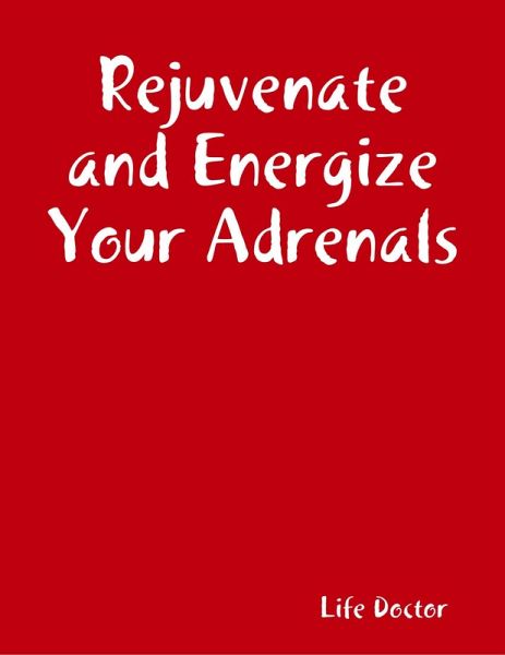 Rejuvenate and Energize Your Adrenals (eBook, ePUB)