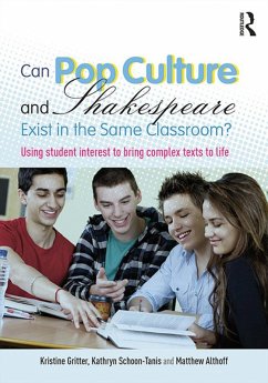 Can Pop Culture and Shakespeare Exist in the Same Classroom? (eBook, PDF) - Gritter, Kristine; Schoon-Tanis, Kathryn; Althoff, Matthew