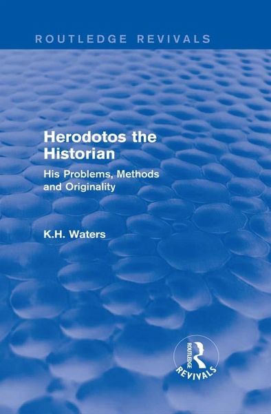 Herodotos the Historian (Routledge Revivals) (eBook, ePUB) Herodotos the Historian (Routledge Revivals) (eBook, ePUB)