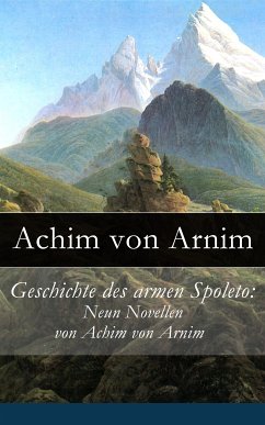 Geschichte des armen Spoleto: Neun Novellen von Achim von Arnim (eBook, ePUB) - von Arnim, Achim