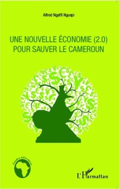 Une nouvelle economie (2.0) pour sauver le Cameroun (eBook, PDF) - Alfred Ngaffi Nguepi