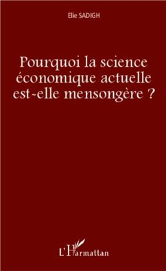 Pourquoi la science economique actuelle est-elle mensongere (eBook, PDF) Pourquoi la science economique actuelle est-elle mensongere (eBook, PDF)