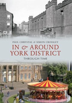 In & Around York District Through Time - Chrystal, Paul; Crossley, Simon