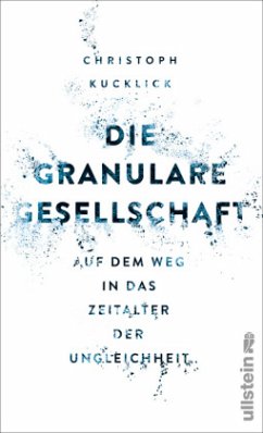 Die granulare Gesellschaft - Kucklick, Christoph