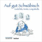 Auf gut Schwäbisch - Gedichtla, Versla, Lompaliedla