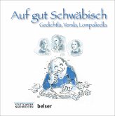 Auf gut Schwäbisch - Gedichtla, Versla, Lompaliedla Auf gut Schwäbisch - Gedichtla, Versla, Lompaliedla
