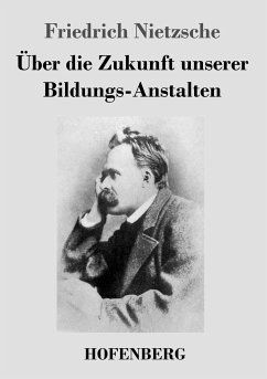 Über die Zukunft unserer Bildungs-Anstalten - Nietzsche, Friedrich