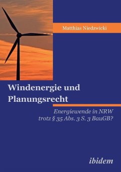 Windenergie und Planungsrecht. Energiewende in NRW trotz § 35 Abs. 3 S. 3 BauGB? - Niedzwicki, Matthias