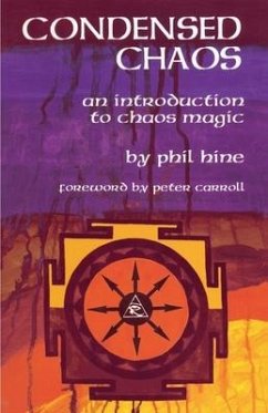 Condensed Chaos: An Introduction to Chaos Magic - Hine, Phil