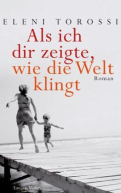 Als ich dir zeigte, wie die Welt klingt - Torossi, Eleni