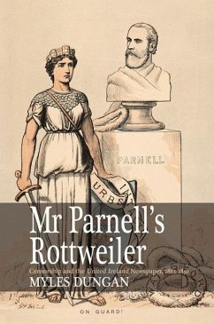 Mr. Parnell's Rottweiler: Censorship and the United Ireland Newspaper, 1881-1891 - Dungan, Myles