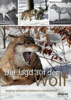 Die Jagd auf den Wolf. Isegrims schweres Schicksal in Deutschland. Beiträge zur Jagdgeschichte des 18. und 19. Jahrhunderts - Blazek, Matthias