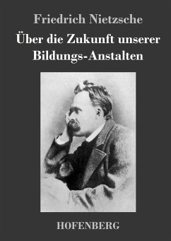 Über die Zukunft unserer Bildungs-Anstalten - Nietzsche, Friedrich