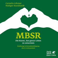 MBSR - Die Kunst, das ganze Leben zu umarmen (eBook, PDF) - Löhmer, Cornelia; Standhardt, Rüdiger