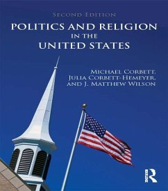 Politics and Religion in the United States (eBook, ePUB) - Corbett, Michael; Corbett-Hemeyer, Julia; Wilson, J. Matthew