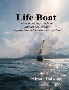 Life Boat: How a Century Old Boat and a New Dream Inspired an Adventure of a Lifetime (eBook, ePUB) - Harwood, Mark