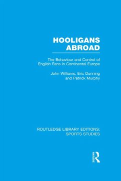 Hooligans Abroad (RLE Sports Studies) (eBook, ePUB) - Williams, John M.; Dunning, Eric; Murphy, Patrick J.