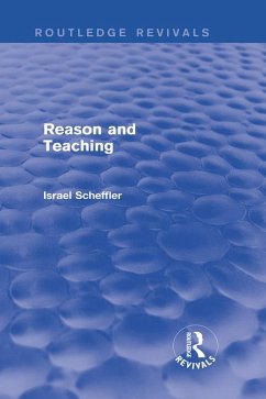 Reason and Teaching (Routledge Revivals) (eBook, PDF) - Scheffler, Israel