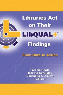 Libraries Act on Their LibQUAL+ Findings (eBook, ePUB) - Heath, Fred M.; Kyrillidou, Martha; Askew, Consuella