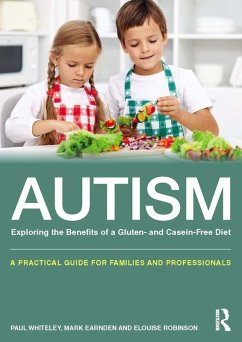 Autism: Exploring the Benefits of a Gluten- and Casein-Free Diet (eBook, ePUB) - Whiteley, Paul; Earnden, Mark; Robinson, Elouise