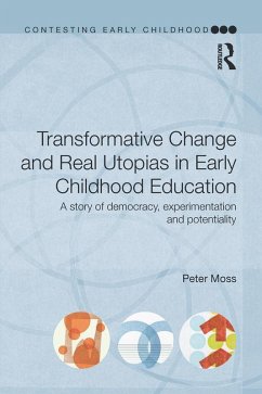 Transformative Change and Real Utopias in Early Childhood Education (eBook, ePUB) - Moss, Peter