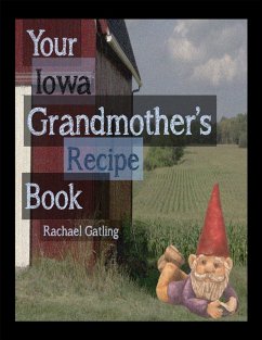 Your Iowa Grandmother's Recipe Book (eBook, ePUB) - Gatling, Rachael