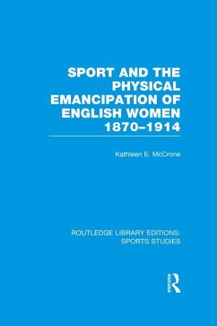 Sport and the Physical Emancipation of English Women (RLE Sports Studies) (eBook, PDF) - McCrone, Kathleen