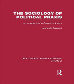 The Sociology of Political Praxis (RLE: Gramsci) (eBook, PDF) - Salamini, Leonardo