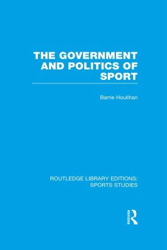 The Government and Politics of Sport (RLE Sports Studies) (eBook, ePUB) - Houlihan, Barrie