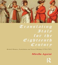 Translating Italy for the Eighteenth Century (eBook, ePUB) - Agorni, Mirella