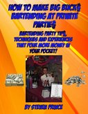 How to Make Big Buck$ Bartending at Private Partie$ (eBook, ePUB) How to Make Big Buck$ Bartending at Private Partie$ (eBook, ePUB)